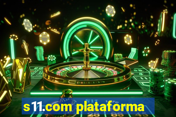 s11.com plataforma